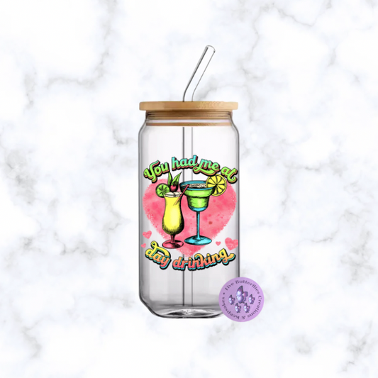 You Had Me At Day Drinking Glass Can