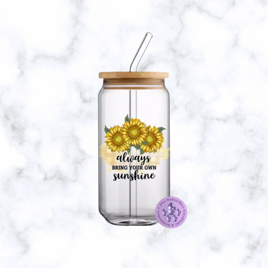 Always Bring Your Own Sunshine Glass Can