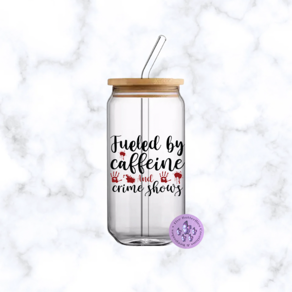 Fueled By Caffeine & Crime Shows Glass Can